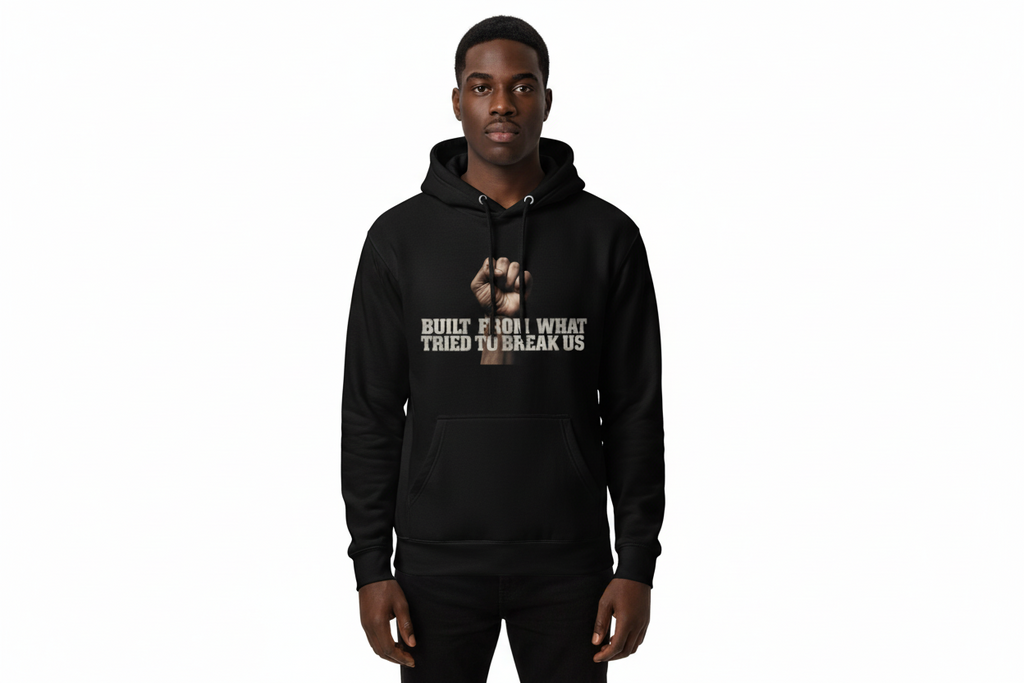 Built From What Tried to Break Us Unisex Hoodie