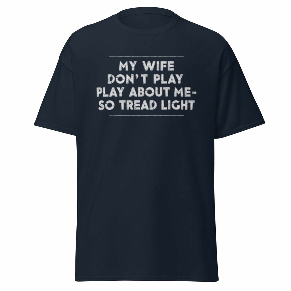 Unisex classic tee navy with My Wife Don't Play bold statement text design