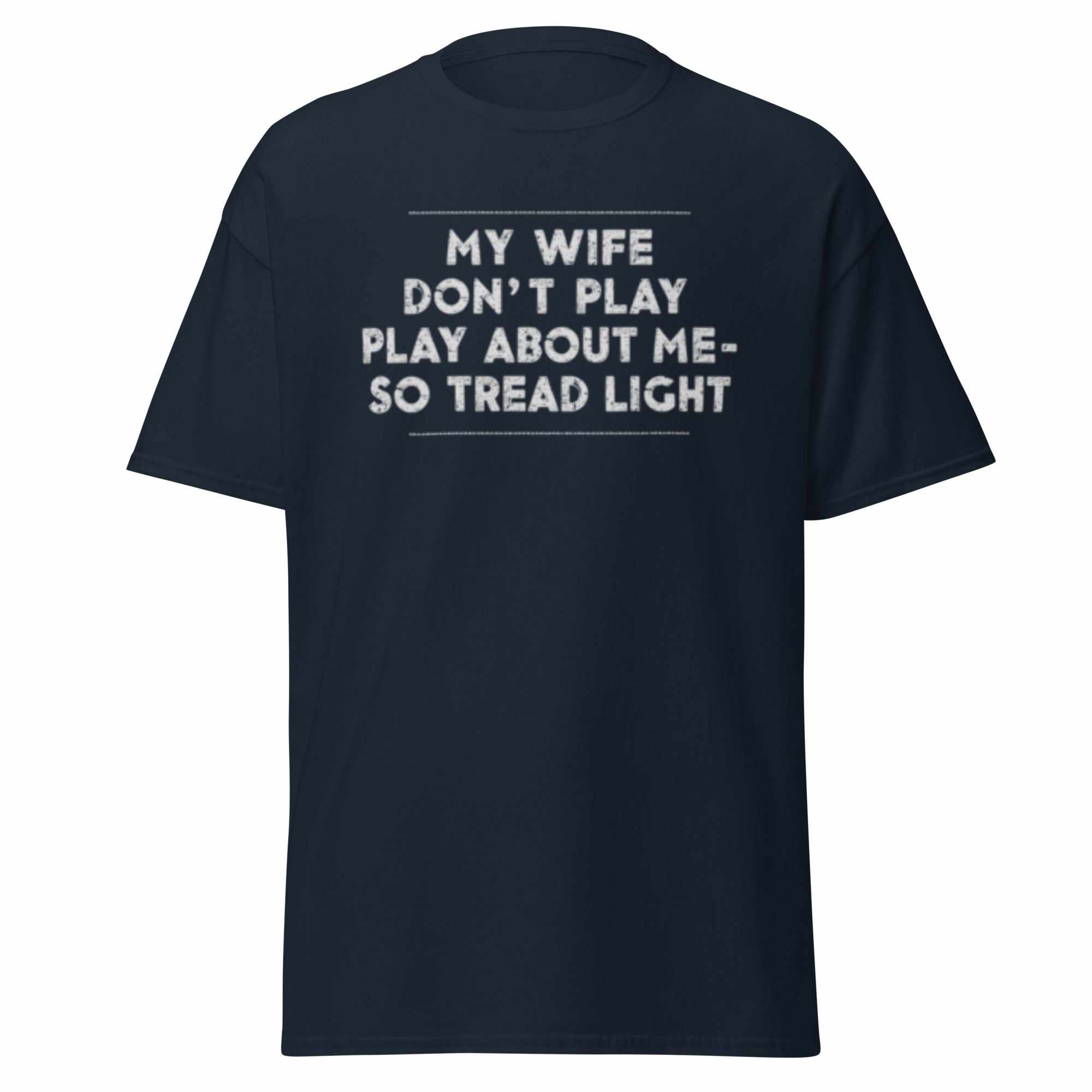 Unisex classic tee navy with My Wife Don't Play bold statement text design