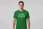 Green unisex classic tee with bold "My Wife Don't Play About Me So Tread Light" text on front